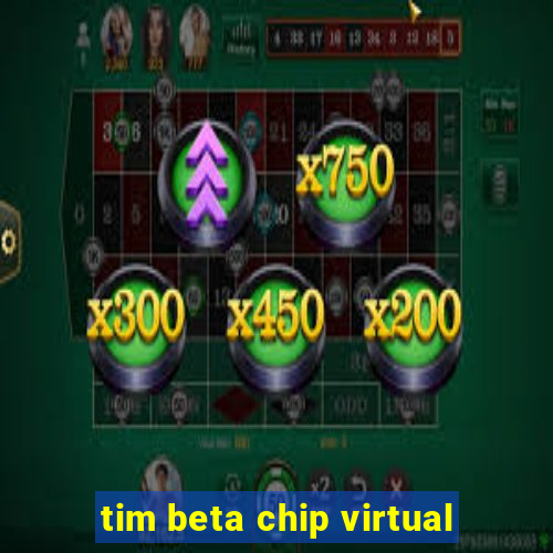 tim beta chip virtual